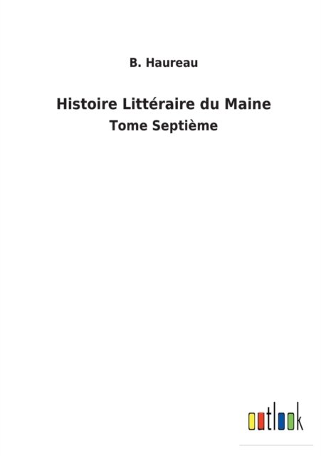 Cover for B Haureau · Histoire Litteraire du Maine (Paperback Bog) (2022)