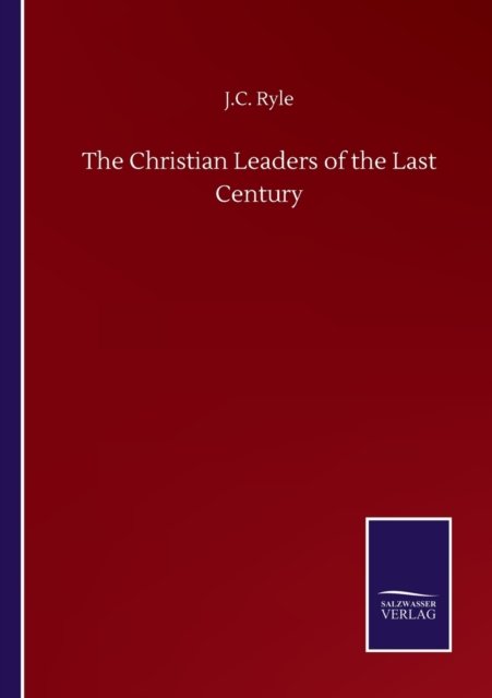 Cover for J C Ryle · The Christian Leaders of the Last Century (Taschenbuch) (2020)