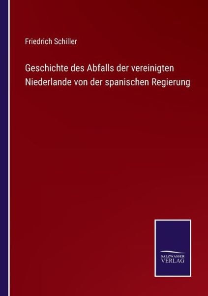 Cover for Friedrich Schiller · Geschichte des Abfalls der vereinigten Niederlande von der spanischen Regierung (Paperback Bog) (2021)