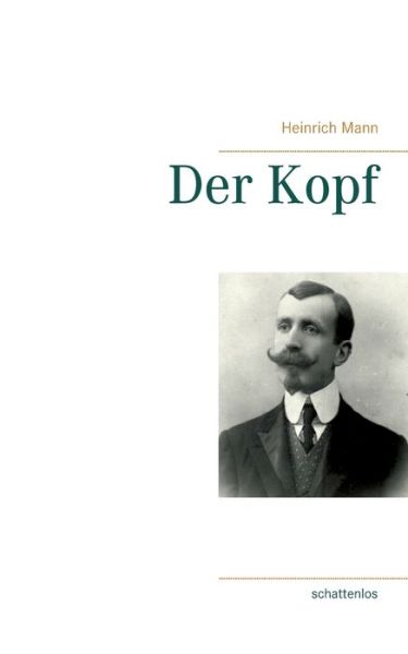 Der Kopf - Heinrich Mann - Kirjat - Books on Demand - 9783753479422 - maanantai 12. huhtikuuta 2021