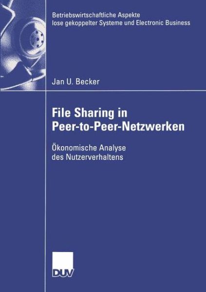 File Sharing in Peer-to-Peer-Netzwerken - Betriebswirtschaftliche Aspekte Lose Gekoppelter Systeme Und Electronic Business - Jan Becker - Books - Deutscher Universitats-Verlag - 9783824407422 - February 24, 2004