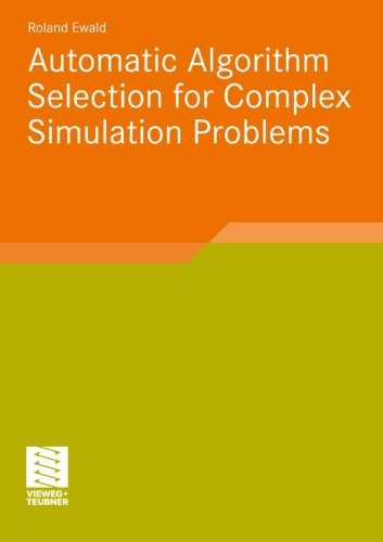 Automatic Algorithm Selection for Complex Simulation Problems - Roland Ewald - Books - Springer Fachmedien Wiesbaden - 9783834815422 - November 14, 2011