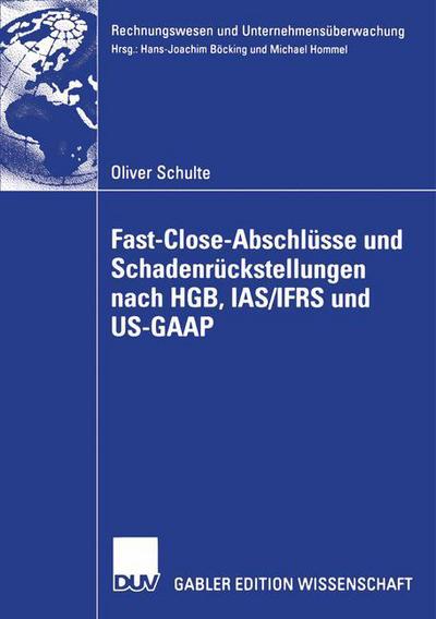 Fast Close-Abschlusse Und Schadenruckstellungen Nach Hgb, Ias / Ifrs Und Us-GAAP - Rechnungswesen Und Unternehmensuberwachung - Oliver Schulte - Books - Deutscher Universitatsverlag - 9783835003422 - May 30, 2006