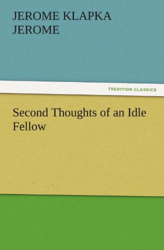 Cover for Jerome Klapka Jerome · Second Thoughts of an Idle Fellow (Tredition Classics) (Taschenbuch) (2011)