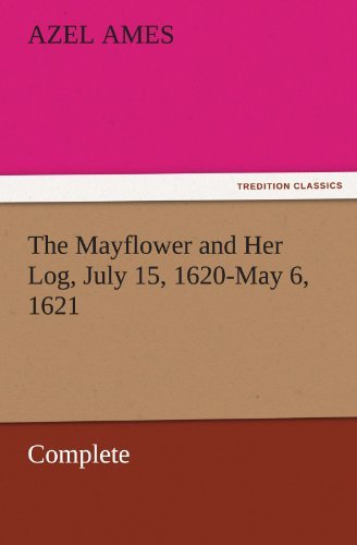 Cover for Azel Ames · The Mayflower and Her Log, July 15, 1620-may 6, 1621  -  Complete (Tredition Classics) (Paperback Book) (2011)