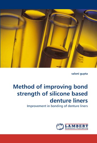 Cover for Saloni Gupta · Method of Improving Bond Strength of Silicone Based Denture Liners: Improvement in Bonding of Denture Liners (Paperback Book) (2011)