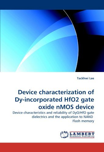 Device Characterization of Dy-incorporated Hfo2 Gate Oxide Nmos Device: Device Characteristics and Reliability of Dyo / Hfo Gate Dielectrics and the Application to Nand  Flash Memory - Tackhwi Lee - Livres - LAP LAMBERT Academic Publishing - 9783844393422 - 13 mai 2011