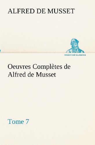 Cover for Alfred De Musset · Oeuvres Complètes De Alfred De Musset  -  Tome 7. (Tredition Classics) (French Edition) (Pocketbok) [French edition] (2012)
