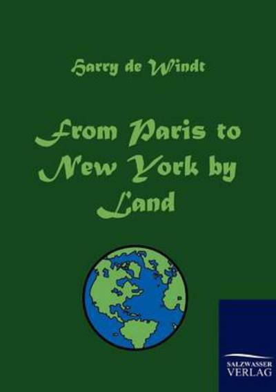 From Paris to New York by Land - Harry De Windt - Books - Salzwasser-Verlag GmbH - 9783861954422 - August 24, 2010