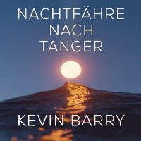 Cover for Kevin Barry · Nachtfähre nach Tanger (Hörbuch (CD)) (2022)