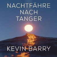 Cover for Kevin Barry · Nachtfähre nach Tanger (Hörbok (CD)) (2022)