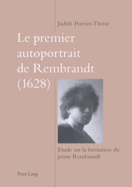 Cover for Portier-Theisz Judith K. Portier-Theisz · Le premier autoportrait de Rembrandt (1628): Etude sur la formation du jeune Rembrandt (Paperback Book) (1999)