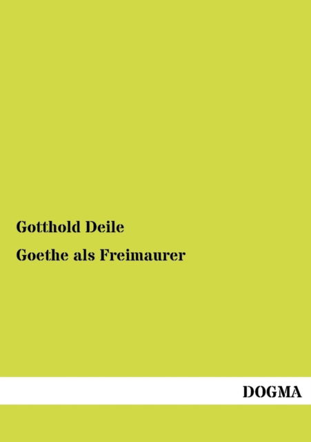 Cover for Gotthold Deile · Goethe als Freimaurer (Paperback Book) [German, 1 edition] (2012)