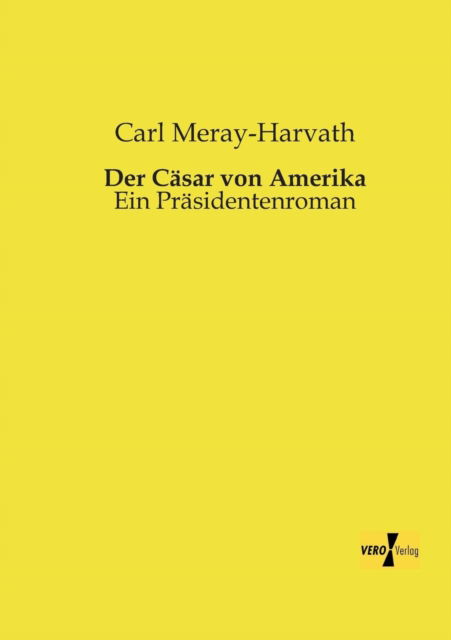 Cover for Carl Meray-Harvath · Der Casar von Amerika: Ein Prasidentenroman (Paperback Book) [German edition] (2019)