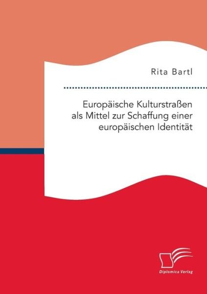 Cover for Rita Bartl · Europaische Kulturstrassen Als Mittel Zur Schaffung Einer Europaischen Identitat (Pocketbok) (2015)