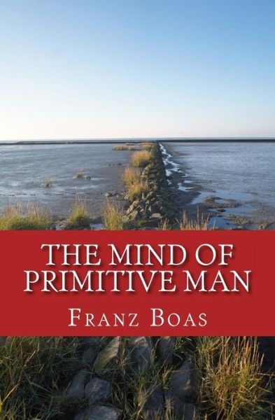 The Mind of Primitive Man - Franz Boas - Books - Reprint Publishing - 9783959402422 - November 6, 2016