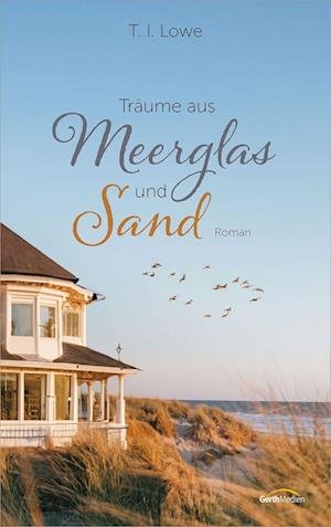 Cover for T. I. Lowe · Träume aus Meerglas und Sand (Book) (2024)