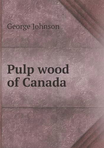 Pulp Wood of Canada - George Johnson - Books - Book on Demand Ltd. - 9785518889422 - November 21, 2013