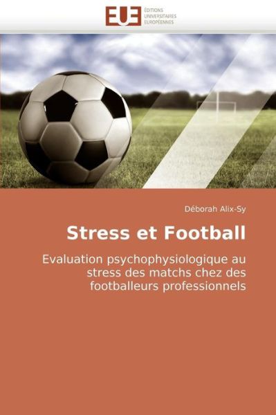 Cover for Déborah Alix-sy · Stress et Football: Evaluation Psychophysiologique Au Stress Des Matchs Chez Des Footballeurs Professionnels (Paperback Book) [French edition] (2018)