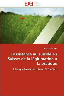 Cover for Anouck Jolicorps · L'assistance Au Suicide en Suisse: De La Légitimation À La Pratique: Ethnographie De L'association Exit Admd (Paperback Book) [French edition] (2018)