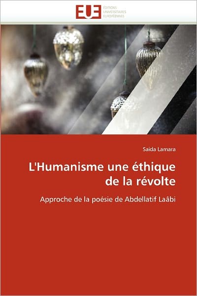 Cover for Saida Lamara · L'humanisme Une Éthique De La Révolte: Approche De La Poésie De Abdellatif Laâbi (Paperback Book) [French edition] (2018)