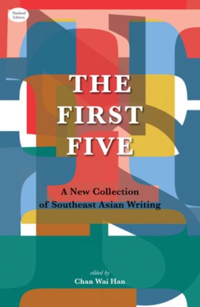 Cover for Chan Wai Han · First Five, The: A New Collection of Southeast Asian Writing (Book) (2023)