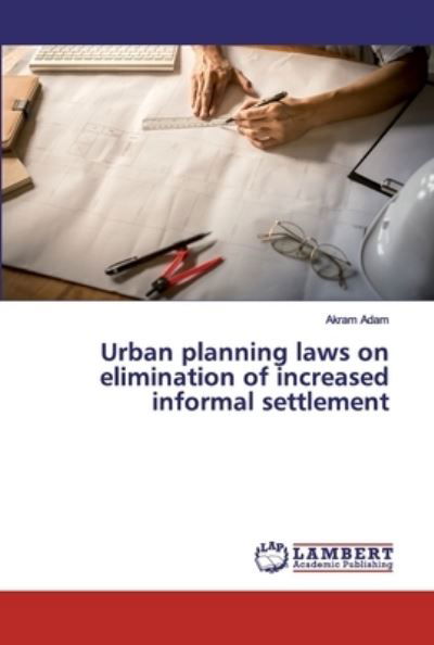 Cover for Akram Adam · Urban planning laws on elimination of increased informal settlement (Paperback Book) (2019)