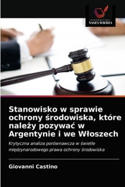 Cover for Giovanni Castino · Stanowisko w sprawie ochrony ?rodowiska, ktore nale?y pozywac w Argentynie i we Wloszech (Paperback Book) (2021)