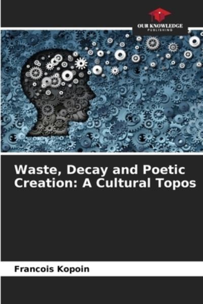 Cover for Francois Kopoin · Waste, Decay and Poetic Creation (Paperback Book) (2021)