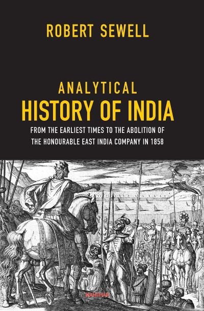 Cover for Robert Sewell · Analytical History of India: From the Earliest Times to the Abolition of the Honourable East India Company in 1858 (Hardcover Book) (2023)