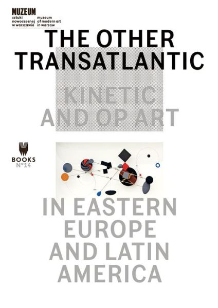 Cover for Marta Dziewanska · The Other Transatlantic – Kinetic and Op Art in Eastern Europe and Latin America (Paperback Book) (2018)