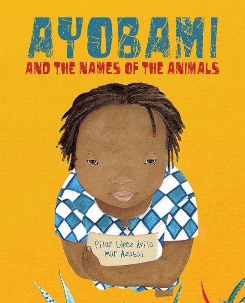 Pilar Lopez Avila · Ayobami and the Names of the Animals (Hardcover bog) (2018)