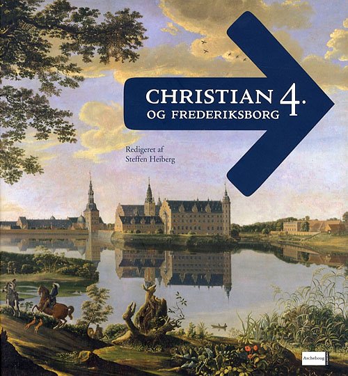 Cover for Steffen Heiberg · Christian 4. og Frederiksborg (Indbundet Bog) [1. udgave] (2006)