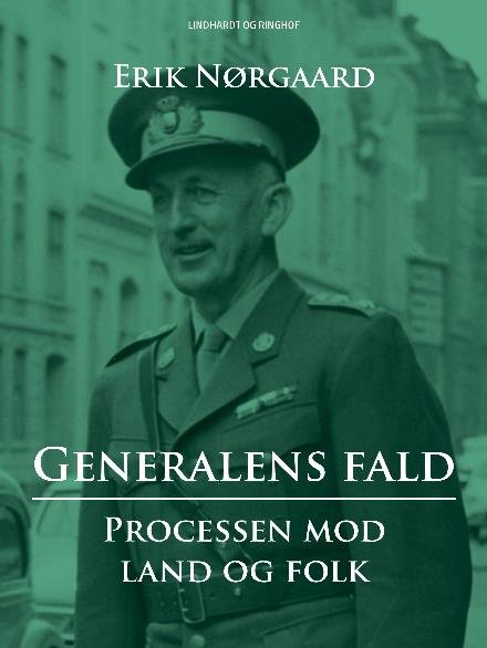 Cover for Erik Nørgaard · Generalens fald: Generalens fald: Processen mod Land og Folk (Sewn Spine Book) [1º edição] (2018)