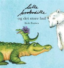 Cover for Birde Poulsen · Lille krokodille og det store hul (Bound Book) [1.º edición] [Indbundet] (2024)