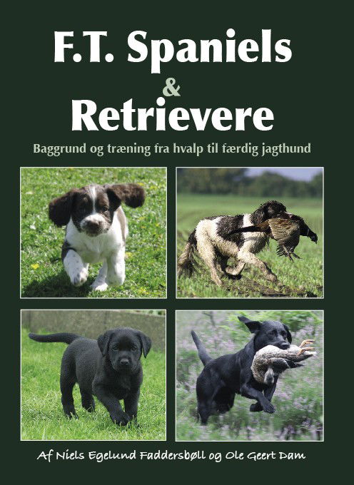 F.T. Spaniels & Retrievere - Niels Egelund Faddersbøll og Ole Geert Dam - Livros - Indblik - 9788793959422 - 8 de julho de 2021