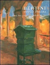 Bertini Dipinge Pascoli: Poesia, Luce E Colore Nella Valle Del Serchio - Giovanni Faccenda - Bøger - Edizioni Polistampa - 9788859602422 - 31. december 2007