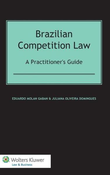 Eduardo Molan Gaban · Brazilian Competition Law: A Practitioner's Guide: A Practitioner's Guide (Hardcover Book) (2013)