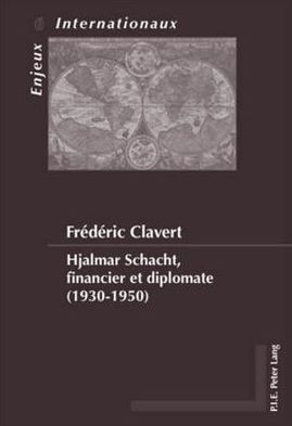 Cover for Frederic Clavert · Hjalmar Schacht, Financier Et Diplomate (1930-1950) - Enjeux Internationaux / International Issues (Taschenbuch) (2018)