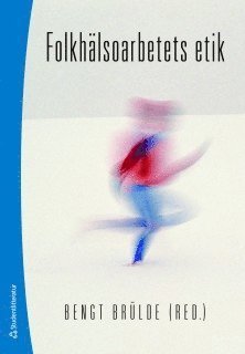Cover for Brülde Bengt (red.) · Folkhälsoarbetets etik (Hardcover bog) (2011)