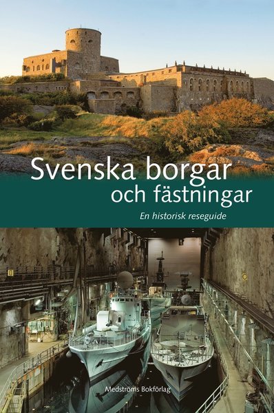 Cover for Kerstin Söderlund · Svenska borgar och fästningar : en historisk reseguide (Bound Book) (2017)