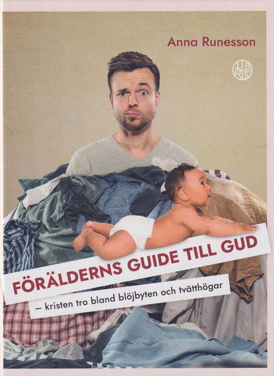 Cover for Anna Runesson · Förälderns guide till Gud : kristen tro bland blöjbyten och tvätthögar (Bound Book) (2022)