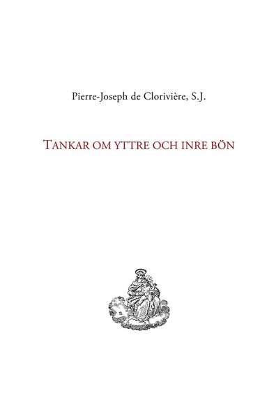 Cover for Pierre-Joseph de Clorivière · Tankar om yttre och inre bön (Hardcover Book) (2013)