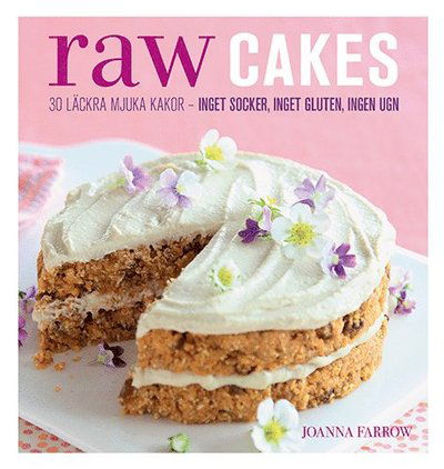 Raw Cakes : 30 läckra mjuka kakor - inget socker, inget gluten, ingen ugn - Joanna Farrow - Książki - Tukan Förlag - 9789176175422 - 5 sierpnia 2016