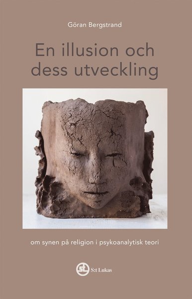 Cover for Göran Bergstrand · En illusion och dess utveckling : om synen på religion i psykoanalytisk teori (Book) (2017)