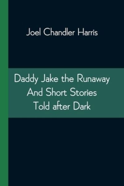 Cover for Joel Chandler Harris · Daddy Jake the Runaway And Short Stories Told after Dark (Paperback Book) (2021)