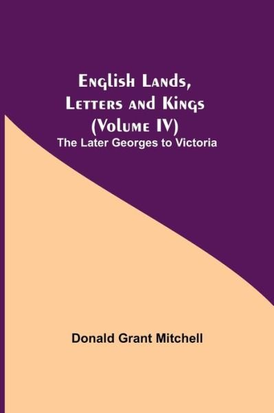 Cover for Donald Grant Mitchell · English Lands, Letters and Kings (Volume IV) (Pocketbok) (2021)