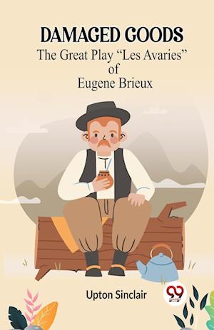 DAMAGED GOODSThe Great Play “Les Avaries” of Eugene Brieux (Edition2023) - Upton Sinclair - Books - Double 9 Books LLP - 9789360468422 - November 5, 2023