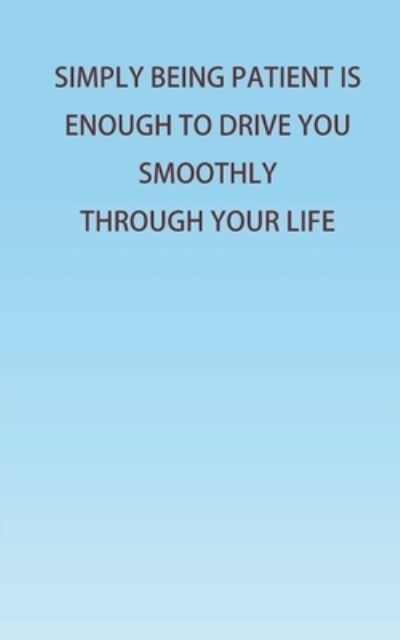 Simply Being Patient Is Enough To Drive You Smoothly Through Your Life! - Sofia - Books - Cyscoprime Publishers - 9789390197422 - June 1, 2020