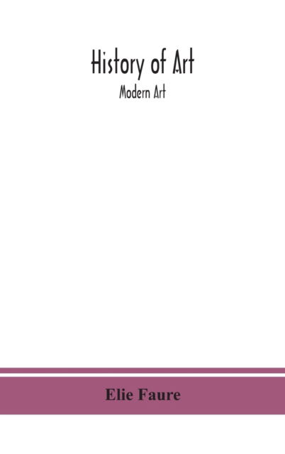 History of art; Modern Art - Elie Faure - Books - Alpha Edition - 9789390382422 - September 2, 2020